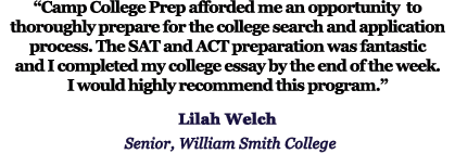 "Camp College Prep afforded me an opportunity to thoroughly prepare for the college search and application process."